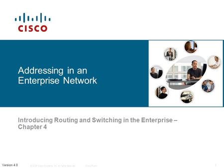 © 2006 Cisco Systems, Inc. All rights reserved.Cisco Public 1 Version 4.0 Addressing in an Enterprise Network Introducing Routing and Switching in the.