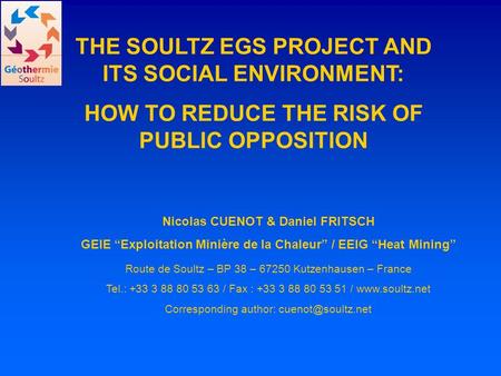 THE SOULTZ EGS PROJECT AND ITS SOCIAL ENVIRONMENT: HOW TO REDUCE THE RISK OF PUBLIC OPPOSITION Nicolas CUENOT & Daniel FRITSCH GEIE “Exploitation Minière.