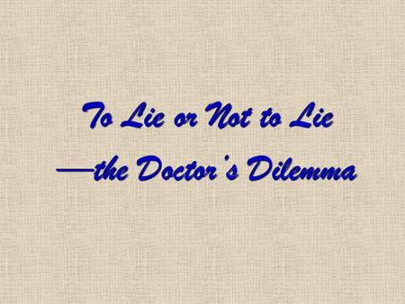 To Lie or Not to Lie —the Doctor’s Dilemma