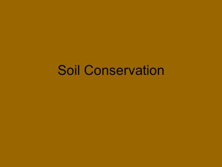 Soil Conservation. Erosion Two billion tons of U.S. soil lost annually Improved from Five billion tons in 1982 Conservation programs and voluntary conservation.