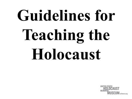 Guidelines for Teaching the Holocaust. Head….. Heart….. Hands…..