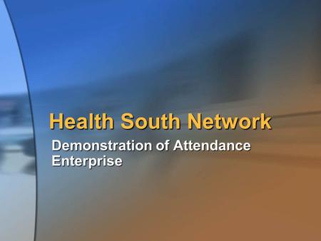 Health South Network Demonstration of Attendance Enterprise.