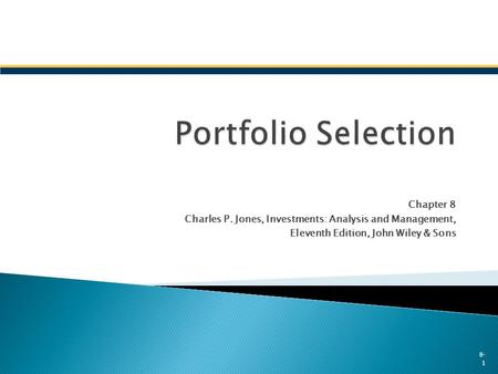 Chapter 8 Charles P. Jones, Investments: Analysis and Management, Eleventh Edition, John Wiley & Sons 8- 1.