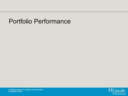 © 2008 Morningstar, Inc. All rights reserved. 3/1/2008 LCN200803-2013997 Portfolio Performance.