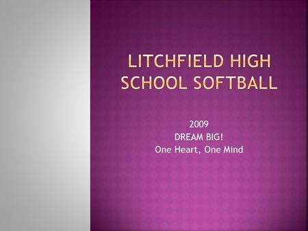 2009 DREAM BIG! One Heart, One Mind.  Paperwork  Physicals  Forms  Sign In Sheet  Parent Information Sheet  Clothes Order  Shoes  Schedules 