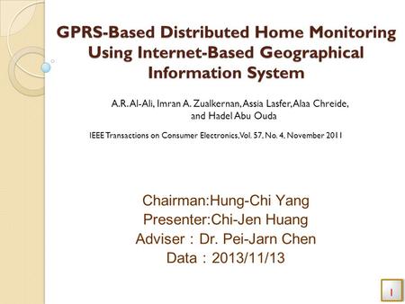 GPRS-Based Distributed Home Monitoring Using Internet-Based Geographical Information System Chairman:Hung-Chi Yang Presenter:Chi-Jen Huang Adviser ： Dr.