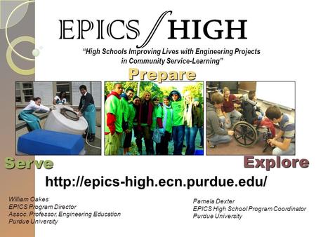 “High Schools Improving Lives with Engineering Projects in Community Service-Learning”  Serve Pamela Dexter EPICS High.