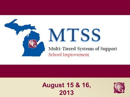 August 15 & 16, 2013. Introductions Day One Overview Stage Setting/Context o Historical Perspective o And the Data Says… o Opportunity – MDE MTSS Grant.