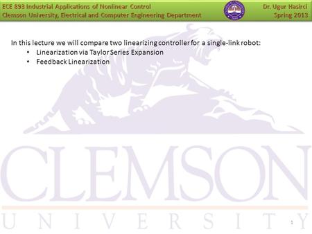 1 In this lecture we will compare two linearizing controller for a single-link robot: Linearization via Taylor Series Expansion Feedback Linearization.