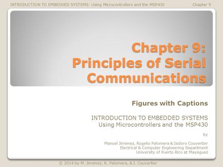 © 2014 by M. Jiménez, R. Palomera, & I. Couvertier INTRODUCTION TO EMBEDDED SYSTEMS: Using Microcontrollers and the MSP430Chapter 9 Figures with Captions.