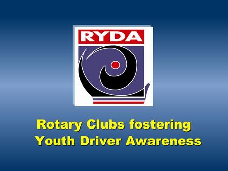 Rotary Clubs fostering Youth Driver Awareness. Young people are over-represented in road crashes People aged 17-25 years make up over a quarter of all.