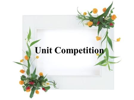 Unit Competition. Unit competition (8) 一 making sentences according to the following words or phrases. 1 take place2 look forward to 3 play a trick on4.