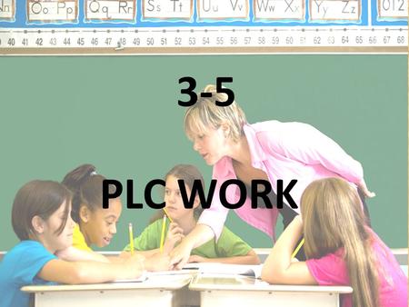 Grades 3-5 PLC Work 3-5 PLC WORK. Team Members Debbie Knodel Grade 3 Teacher Janis Behrens Grade 4 Teacher Connie Field Grade 5 Teacher Susie Strohmaier.