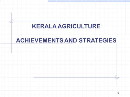 0 KERALA AGRICULTURE ACHIEVEMENTS AND STRATEGIES.