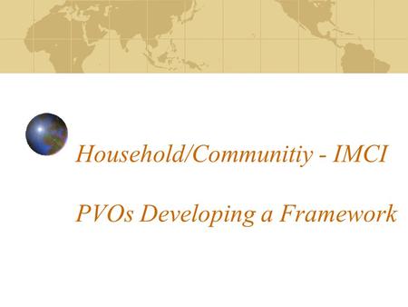 Household/Communitiy - IMCI PVOs Developing a Framework.