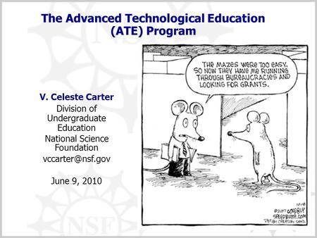 1 The Advanced Technological Education (ATE) Program V. Celeste Carter Division of Undergraduate Education National Science Foundation