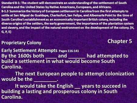 Proprietary Colony Early Settlement Attempts Pages 116-141 By the 1600s both ____ and ______ had attempted to build a settlement in what would become South.