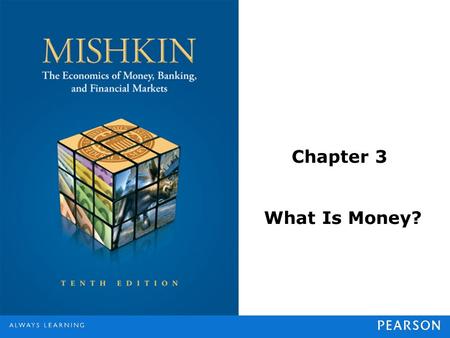 Chapter 3 What Is Money?. © 2013 Pearson Education, Inc. All rights reserved.3-2 Meaning of Money money (also referred to as the money supply) as anything.