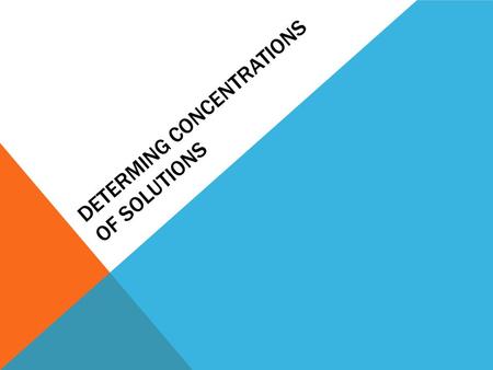 DETERMING CONCENTRATIONS OF SOLUTIONS. MOLAR Molar is mol solube/1 L solution Making molar solution 1)Add ½ of the total solvent 2)Add required amount.