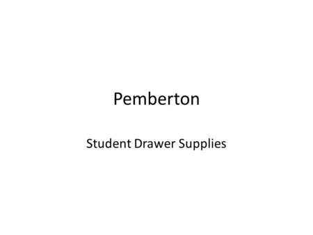 Pemberton Student Drawer Supplies. Inventory List Drawer 1Drawer 2Drawer 3 Beaker, 50 mL (1)Clay triangle (1)Crucible tongs (1) Beaker, 100 mL (1)Bunsen.