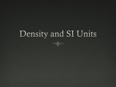 Scientific MeasurementsScientific Measurements  SI Units  Significant Figures.