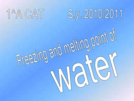 FREEZING POINT OF WATER Freezing is the process in which matter changes from liquid to solid Execution Take a beaker and fill it with ice cubes, cold.