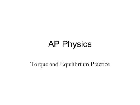 Torque and Equilibrium Practice