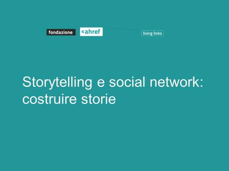 Storytelling e social network: costruire storie. 1. Piattaforme editoriali 2.