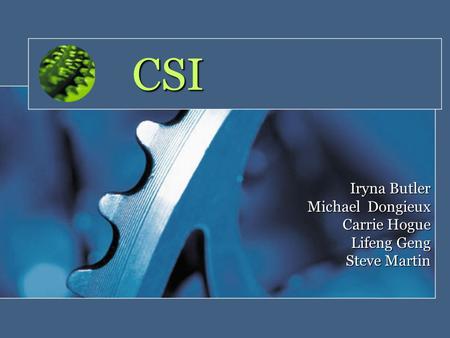 CSI Iryna Butler Michael Dongieux Carrie Hogue Lifeng Geng Steve Martin.