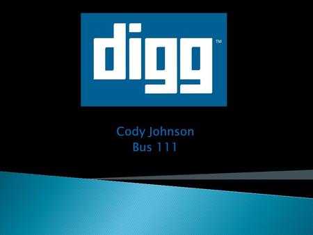 Cody Johnson Bus 111.  Founded by Kevin Rose ◦ CEO – Jay Adelson  Officially launched December 5, 2004  Rank: 186 according to Alexis.com  Revenue: