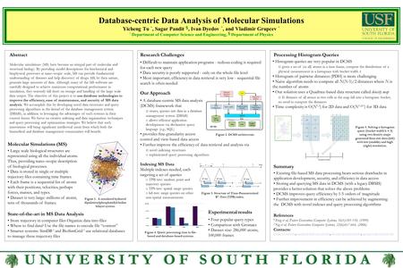 U N I V E R S I T Y O F S O U T H F L O R I D A Database-centric Data Analysis of Molecular Simulations Yicheng Tu *, Sagar Pandit §, Ivan Dyedov *, and.