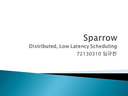 72130310 임규찬. 1. Abstract 2. Introduction 3. Design Goals 4. Sample-Based Scheduling for Parallel Jobs 5. Implements.