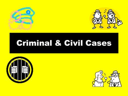 Criminal & Civil Cases Civil Cases In a civil court case, two people, or groups of people, are having a disagreement.