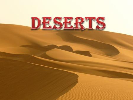 A desert is a landscape or region where there isn’t a lot of water or rain. In the desert it doesn’t rain more than 250 millimetres per year.