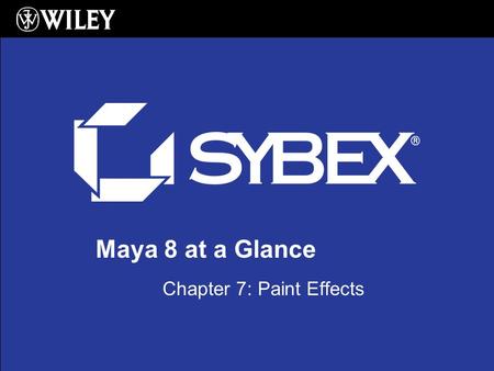 Maya 8 at a Glance Chapter 7: Paint Effects. Paint Effects Basics 2 Paint Effects is a tool that works like a paint brush Paint Effects can paint 2D effects.