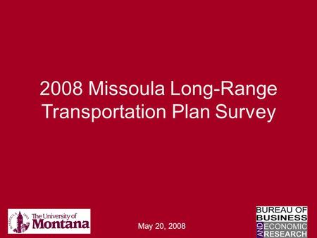 2008 Missoula Long-Range Transportation Plan Survey May 20, 2008.