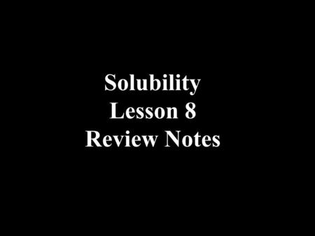 Solubility Lesson 8 Review Notes. Adding a Crystal to a Saturated Solution Consider the saturated solution Cl - Ag +