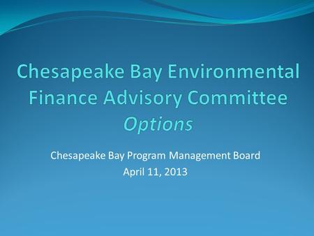 Chesapeake Bay Program Management Board April 11, 2013.