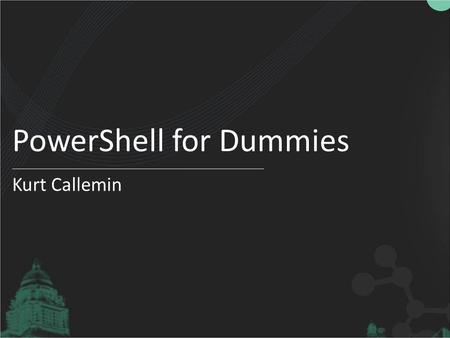 PowerShell for Dummies Kurt Callemin. WHO AM I ? Kurt Callemin Final year student at KHBO: Master of Science Electronics- ICT Microsoft Student Partner.