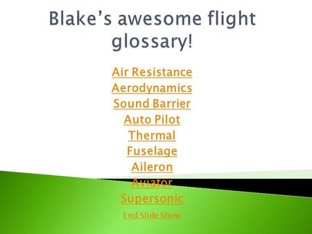 Air Resistance Aerodynamics Sound Barrier Auto Pilot Thermal Fuselage Aileron Aviator Supersonic End Slide Show.