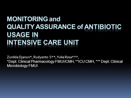 Zunilda Djanun*, Rudyanto S**, Yulia Rosa***, *Dept. Clinical Pharmacology FMUI/CMH, **ICU CMH, *** Dept. Clinical Microbiology FMUI.