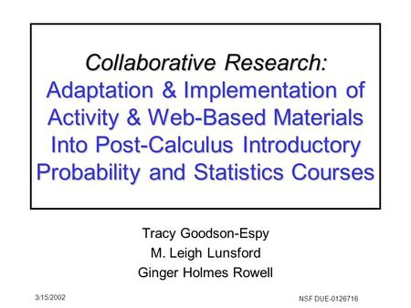 NSF DUE-0126716 3/15/2002 Collaborative Research: Adaptation & Implementation of Activity & Web-Based Materials Into Post-Calculus Introductory Probability.