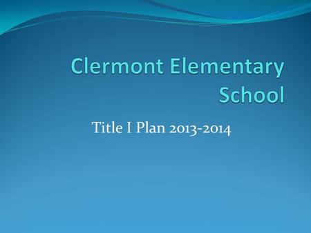 Title I Plan 2013-2014 What Is Title I? Federally funded program based upon percentage of free and reduced lunch students (80.88%) Provides supplemental.