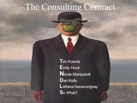 The Consulting Contract T im Kowols E mily Hock N icole Marquardt D an Kelly L attana Sanavongsay S o What?