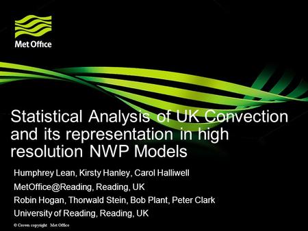 Click to add Text © Crown copyright Met Office Statistical Analysis of UK Convection and its representation in high resolution NWP Models Humphrey Lean,