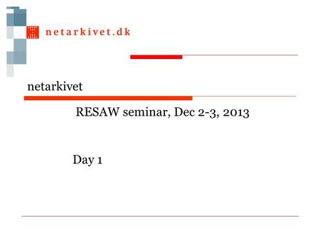 Netarkivet RESAW seminar, Dec 2-3, 2013 Day 1. Who are we today □Birgit N. Henriksen, head of digital preservation, KB □Bjarne Andersen, head of digital.