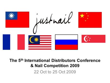 The 5 th International Distributors Conference & Nail Competition 2009 22 Oct to 25 Oct 2009.