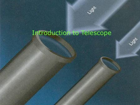 Introduction to Telescope. What is a Telescope? How many types of telescopes are there?  An instrument designed by an arrangement of lenses or mirrors.