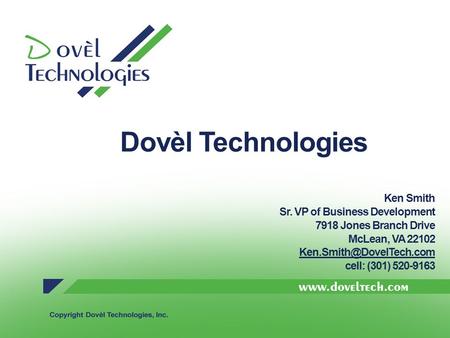 Dovèl Technologies Ken Smith Sr. VP of Business Development 7918 Jones Branch Drive McLean, VA 22102 cell: (301) 520-9163