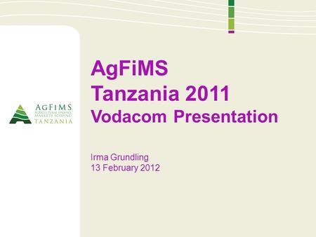 AgFiMS Tanzania 2011 Vodacom Presentation Irma Grundling 13 February 2012.